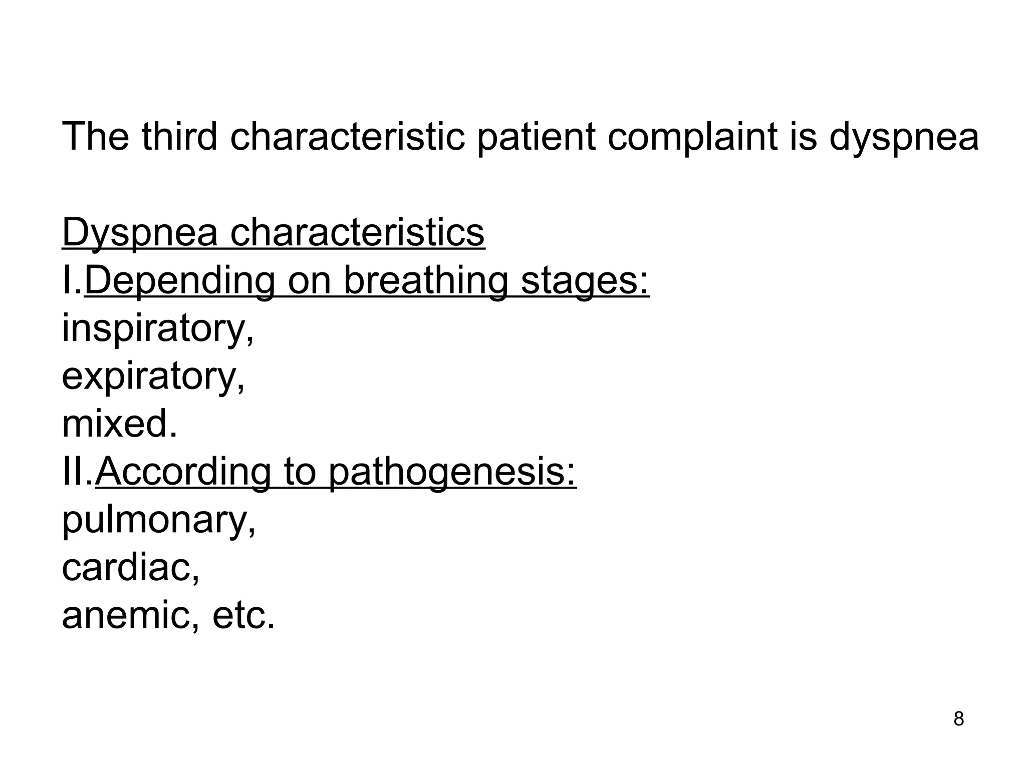 8
The third characteristic patient complaint is dyspnea
Dyspnea characteristics
I.Depending on breathing stages:
inspiratory,
expiratory,
mixed.
II.According to pathogenesis:
pulmonary,
cardiac,
anemic, etc.
 