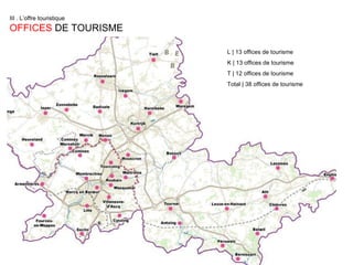 III . L’offre touristique  OFFICES  DE TOURISME L | 13 offices de tourisme K | 13 offices de tourisme T | 12 offices de tourisme Total | 38 offices de tourisme 