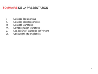 L’espace géographique L’espace socioéconomique L’espace touristique La fréquentation touristique Les acteurs et stratégies par versant Conclusions et perspectives SOMMAIRE  DE LA PRESENTATION 