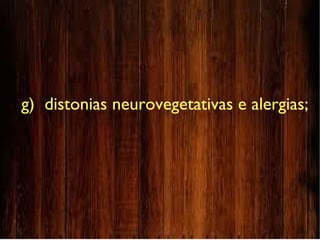 g)  distonias neurovegetativas e alergias;
 