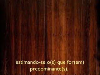 estimando-se o(s) que for(em)
predominante(s).
 