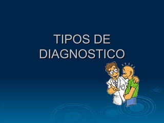 TIPOS DE DIAGNOSTICO 