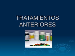 TRATAMIENTOS ANTERIORES 