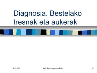 09/10/13 G02 Berritzeguneko HNA 32
Diagnosia. Bestelako
tresnak eta aukerak
 