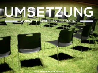 UMSETZUNGSEMINARE I WORKSHOPS I COACHING
Uwe Günter-von Pritzbuer I Rieslingweg 7 I D-64646 Heppenheim I www.verkaufenalacarte.de I gvp@verkaufenalacarte.de
 