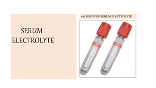 SERUM
ELECTROLYTE
vial USED FOR SERUM ELECTROLYTE
 