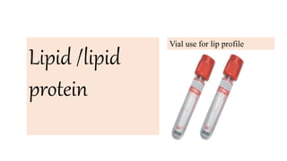 Lipid /lipid
protein
Vial use for lip profile
 