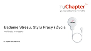 Badanie Stresu, Stylu Pracy i Życia
Prezentacja rozwiązania
nuChapter, Warszawa 2019
 