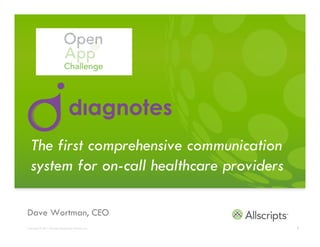 The first comprehensive communication
  system for on-call healthcare providers

Dave Wortman, CEO
Copyright © 2011 Allscripts Healthcare Solutions, Inc.   1
 