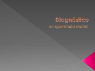 Diagnóstico en operatoria dental 