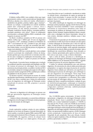 Diagnóstico de enfermagem Eliminação urinária prejudicada em pessoas com Diabetes Mellitus


   INTRODUÇÃO                                                              é nessa faixa etária em que é considerado o atendimento ao adulto
                                                                           no referido Centro, consentimento do sujeito em participar do
    O diabetes mellitus (DM) é uma condição crônica que requer             estudo. Foram entrevistadas 31 pessoas com DM, com duração
gerenciamento contínuo, sendo caracterizado por hiperglicemia e            média de 1hora e 15 minutos, que após o convite, concordaram a
deficiência absoluta e/ou relativa de insulina, influenciando o            participar da pesquisa.
metabolismo dos glicídios, proteínas, lipídios, água e vitaminas(1).           Para melhor identificação do diagnóstico de enfermagem de
Durante sua evolução, na dependência do controle metabólico,               Eliminação urinária prejudicada, segundo a North American Nursing
podem advir complicações agudas e crônicas, micro e                        Diagnosis Association (NANDA) (10) foram contempladas no
macrovasculares, ou seja, doenças coronarianas, retinopatia,               instrumento as características definidoras como relato ou
nefropatia, insuficiência vascular periférica, neuropatia periférica,      apresentação do problema de eliminação urinária: incontinência,
neuropatia autonômica, entre outros(1). Dentre as complicações             urgência, nictúria, hesitação, frequência (poliúria), disúria e retenção,
microvasculares a nefropatia diabética (ND) é considerada a mais           assim como a abordagem dos fatores relacionados: infecção no
frequente em pessoas com DM(2).                                            trato urinário, obstrução anatômica, múltiplas causas e dano
    No Brasil a incidência cumulativa de ND em pessoas com                 sensório-motor.
diabetes mellitus tipo 2 (DM2) após 10 anos de diagnóstico                     O instrumento foi apreciado por três enfermeiros especialistas
corresponde a 31%(3), semelhante à incidência em finlandeses de            no atendimento em DM. O pré-teste foi realizado com dois sujeitos
34% (4) e em israelenses de 51%(5). Considera-se que, pelo menos           e mostrou adequação do instrumento para o início da coleta de
um terço dos indivíduos com DM2 são acometidos pela ND(6).                 dados. A coleta de dados foi realizada por meio de exame físico e
Nos Estados Unidos, cerca de 40% das pessoas em programas de               pela técnica de entrevista dirigida, sendo registrado manualmente
terapia renal substitutiva tem DM(6).                                      no instrumento de coleta de dados previamente formulado. Após a
    O tratamento do DM visa o controle glicêmico como condição             identificação das características definidoras, foram elencados os
essencial na prevenção das complicações crônicas da doença.                sinais e sintomas apresentados pelos sujeitos ou fatores de risco,
Estudos apontam que o mau controle tem-se mostrado como fator              bem como as suas causas, ou seja, os fatores relacionados.
de risco para a evolução de complicações microvasculares, tanto                Após a coleta de dados, procedeu-se a identificação do
em pessoas com DM tipo 1(7) quanto em pessoas com DM tipo                  diagnóstico de enfermagem de Eliminação urinária prejudicada em
2(8).                                                                      adultos diabéticos à luz da Taxonomia II da NANDA(10), seguindo
    Nessa direção, é necessário buscar estratégias para a resolução        as etapas do processo de raciocínio diagnóstico de Risner(11).
dos problemas específicos apresentados pela população com DM.                  A análise foi realizada individualmente para cada inferência
No contexto do processo de enfermagem, face às medidas                     diagnóstica. Os instrumentos de coleta de dados preenchidos pela
promotoras de prevenção primária, secundária e terciária da ND é           pesquisadora e os registros das etapas do processo de raciocínio
recomendada a adoção de estratégias pela equipe de enfermagem,             diagnóstico foram avaliados por enfermeiros com experiência em
que possam retardar a progressão da ND e contribuir para a melhora         sistematização do processo de enfermagem, para confirmação ou
da qualidade de vida das pessoas com DM(2).                                não dos diagnósticos de enfermagem. Nesta etapa foram
    Na literatura nacional e internacional há escassez de estudos          identificadas as lacunas e/ou dados divergentes, até que houvesse
que abordam especificamente a identificação precoce e a prevenção          o consenso entre a pesquisadora e os enfermeiros. Para a análise
da ND. Com vistas a contribuir para o avanço do conhecimento               das intervenções de enfermagem utilizou-se os diferentes níveis:
acerca do diagnóstico de enfermagem de Eliminação urinária                 avaliação dos fatores causadores/contribuintes; avaliação do grau
prejudicada em pessoas com DM, propomos a presente                         de interferência/incapacitação; colaboração no tratamento/
investigação.                                                              prevenção de alteração urinária e no controle de alterações urinárias
                                                                           a longo prazo, e promover o bem-estar, conforme preconizado
   OBJETIVOS                                                               por Doenges e Moorhouse(9).

    - Descrever os diagnósticos de enfermagem em pessoas com                  RESULTADOS
                                                                              RESULT
DM que apresentaram diagnóstico de Eliminação urinária
prejudicada;                                                                   Dos 31(100,0%) sujeitos entrevistados, 10 (dez) (32,0%)
    - Analisar os fatores relacionados e as características definidoras    apresentaram o diagnóstico de enfermagem Eliminação urinária
do diagnóstico de enfermagem de Eliminação urinária prejudicada,           prejudicada. Desses, houve o predomínio de quatro pessoas
à luz das intervenções de enfermagem.                                      (40,0%) com o ensino fundamental incompleto e 4 (40,0%) na
                                                                           faixa etária de 70 a 79 anos, sendo sete (70,0%) do sexo feminino
   MÉTODOS                                                                 e três (30%) masculino. Para os dez sujeitos com o diagnóstico de
                                                                           enfermagem eliminação urinária prejudicada foram identificados 24
   Estudo exploratório mediante estudos de casos múltiplos,                diagnósticos de enfermagem segundo a Taxonomia II da NANDA(10).
realizado em um Centro de Pesquisa e Extensão Universitária, do            Desses, seis apresentaram frequência superior a 50,0%: Eliminação
interior paulista, no período de agosto/2006 a janeiro/2007 após           urinária prejudicada, Comportamento de busca de saúde,
autorização pela Comissão de Ética em Pesquisa, com o protocolo            Integridade da pele prejudicada, Risco para infecção, Controle
nº 0703/2006. Os seguintes critérios de seleção foram                      ineficaz do regime terapêutico e Risco de disfunção neurovascular
considerados: ter DM tipo 1 ou 2; idade superior a 18 anos, pois           periférica apresentados na Tabela 1.

                                                                                                                2010 nov-out; 63 6): 908-12.
                                                                                      Rev Bras Enferm, Brasília 2010 nov- out; 63(6): 908-12.   909
 