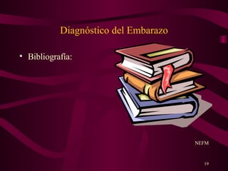 Diagnóstico del Embarazo Bibliografía: NEFM 
