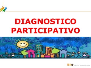 DIAGNOSTICO
PARTICIPATIVO
Educación sanitaria intercultural
 