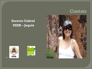 Socorro Cabral  UESB – Jequié Email:  [email_address] 