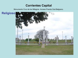Corrientes Capital   Monumento Cruz de los Milagros. Acceso Puente Gral Belgrano.   Religioso 