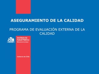 ASEGURAMIENTO DE LA CALIDAD PROGRAMA DE EVALUACIÓN EXTERNA DE LA CALIDAD 