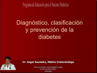 Diagnóstico, clasificación
   y prevención de la
        diabetes
 