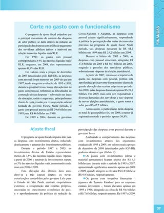Corte no gasto com o funcionalismo
          O programa de ajuste fiscal estipulou que      Covas/Alckmin e Alckmin, as despesas com
   o principal mecanismo de controle das despesas        pessoal caíram significativamente, respondendo
   do setor público se daria através da redução da       à política de perseguição das metas decrescentes
   participação das despesas com a folha de pagamento    previstas no programa de ajuste fiscal. Neste
   dos servidores públicos (ativos e inativos) em        período, tais despesas passaram de R$ 44,1
   relação às receitas líquidas reais/RLR.               bilhões em 1999 para R$ 35,2 bilhões em 2004.
          Em 1997, os gastos com pessoal                        Durante o biênio de 2005 e 2006, as
   correspondiam a 64% das receitas líquidas reais/      despesas com pessoal cresceram, atingindo R$
   RLR, enquanto, em 2008, eles representaram            37,8 bilhões em 2005 e R$ 40,7 bilhões em 2006,
   apenas 49,9% das RLR.                                 reagindo a pressões dos servidores públicos,
          Em valores reais a preços de dezembro          sobretudo nas vésperas da eleição presidencial.
   de 2009 (atualizados pelo IGP-DI), as despesas               A partir de 2007, retoma-se a trajetória de
   com pessoal foram menores em 2009 do que em           queda nas despesas com pessoal, política esta
   1997, tendo a seguinte evolução: de 1995 a 1998,      aprofundada pelo governo Serra mesmo diante de
   durante o governo Covas, houve elevação real do       grande elevação das receitas próprias no período.
   gasto com pessoal, refletindo as dificuldades de      Em 2008, estas despesas foram de apenas R$ 39,1
   contenção destas despesas – sobretudo nas áreas       bilhões. Em 2009, mais uma vez respondendo a
   da educação, saúde e segurança, principalmente        diversas demandas dos servidores e nas vésperas
   diante de certa pressão por recomposição salarial     de novas eleições presidenciais, o gasto torna a
   herdada do governo Fleury. Neste período, o           subir para R$ 42,7 bilhões.
   gasto com pessoal passou de R$ 39,6 bilhões em               Ainda assim, a participação desta despesa
   1995 para R$ 46 bilhões em 1998.                      no total do gasto público foi, em 2009, a menor já
          De 1999 a 2004, durante os governos            registrada em todo o período: apenas 36,8%.



               Ajuste fiscal                             participação das despesas com pessoal durante o
                                                         governo Serra.
       O programa de ajuste fiscal estipulou teto para          Analisando o comportamento das despesas
as despesas com investimentos diretos, reduzindo         com investimentos através dos orçamentos
drasticamente o patamar dos investimentos públicos.      estaduais de 1995 a 2009, em valores reais a preços
       Durante o período 1997 a 2005, os                 de dezembro de 2009 (atualizados pelo IGP-DI),
investimentos diretos do Estado representaram            podemos observar que (Tabela 2):
menos de 3,5% das receitas líquidas reais. Apenas               Os gastos com investimentos (obras e
a partir de 2006 o patamar de investimentos supera       material permanente) ficaram abaixo dos R$ 4,5
os 5% das receitas líquidas reais, aumentando ainda      bilhões/ano durante todo o período de 1995 a 2007,
mais em 2008 e 2009.                                     apresentando significativo aumento apenas em 2008
       Esta elevação dos últimos dois anos               e 2009, quando atingem a cifra dos R$ 6,8 bilhões e
deve-se a três causas diretas: as novas                  R$ 9,9 bilhões, respectivamente.
autorizações concedidas pelo governo Lula para                  Os gastos com inversões financeiras -
o Estado de São Paulo contrair empréstimos               repasses do Tesouro Estadual para as empresas
externos; a recuperação das receitas próprias,           estatais investirem -, foram elevados apenas em
ancoradas no crescimento econômico do país;              1995 e 1996, atingindo as cifras de R$ 9,6 bilhões
e o aprofundamento da política de redução da             e R$ 7,6 bilhões, respectivamente. De 1997 a 2009,




                                                                                                               37
 