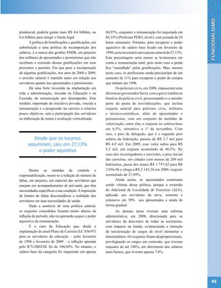 prudencial, poderia gastar mais R$ 4,6 bilhões, ou      60,97%, enquanto a remuneração foi reajustada em
6,6 bilhões para atingir o limite legal.                84,35% (Professor PEB I, nível I, com jornada de 24
       A política de bonificações e gratificações, em   horas semanais). Portanto, para recuperar o poder
substituição a uma política de recomposição dos         aquisitivo do salário base fixado em fevereiro de
salários, é a marca das gestões PSDB, em prejuízo       1998, seria necessário um reajuste salarial de 27,13%.
dos milhares de aposentados e pensionistas que não      Esta porcentagem seria menor se levássemos em
recebiam a extensão dessas gratificações em seus        conta a remuneração total, pois neste caso a perda
proventos e pensões. Em que pese a incorporação         fica “camuflada” pelas gratificações. Mas, mesmo
de algumas gratificações, nos anos de 2008 e 2009,      neste caso, os professores ainda precisariam de um
o arrocho salarial é mantido tanto em relação aos       aumento de 11% para recuperar o poder de compra
servidores quanto aos aposentados e pensionistas.       que tinham em 1998.
       Há uma forte investida na implantação em                Os policiais civis, em 2008, impuseram uma
toda a administração, iniciada na Educação e na         derrota ao governador Serra, com a greve inédita na
Fazenda, da remuneração por desempenho. Este            história da polícia civil, pressionando-o a atender
modelo, importado da iniciativa privada, vincula a      parte da pauta de reivindicações, que incluía
remuneração e a progressão na carreira a critérios      reajuste salarial para policiais civis, militares
pouco objetivos, sem a participação dos servidores      e técnico-científicos, além de aposentados e
na elaboração de metas e avaliação verticalizada.       pensionistas, com um conjunto de medidas de
                                                        valorização, entre elas o reajuste no salário-base
                                                        em 6,5%, retroativo a 1º de novembro. Com
                                                        isso, o piso de delegado, que é o segundo pior
         Desde que os tucanos                           salário da federação, passou de R$ 3,7 mil para
      assumiram, caiu em 27,13%                         R$ 4,9 mil. Em 2009, esse valor subiu para R$
          o poder aquisitivo                            5,2 mil, um reajuste acumulado de 40,3%. No
                                                        caso dos investigadores e escrivães, o piso inicial
                                                        das carreiras, em cidades com menos de 200 mil
                                                        habitantes, passa dos atuais R$ 1.757,82 para R$
        Dentre as medidas de controle e                 2.056,96 e chega a R$ 2.142,56 em 2009, reajuste
responsabilização, insere-se a redução do número de     acumulado de 21,89%.
faltas, em prejuízo, em especial das servidoras que            Ainda assim, os aposentados continuam
estejam em acompanhamento de pré-natal, que têm         sendo vítimas dessa política, porque a extensão
necessidades específicas a sua condição. A imposição    do Adicional de Localidade de Exercício (ALE),
de limites de faltas desconsiderou a realidade dos      aplicado aos servidores da ativa, somente é
servidores em suas necessidades de saúde.               extensivo em 50% aos aposentados e ainda de
        Dada a ausência de uma política salarial,       forma gradual.
os reajustes concedidos ficaram muito abaixo da                As demais áreas tiveram uma reforma
inflação do período, não recuperando sequer o poder     administrativa, em 2008, direcionada para os
aquisitivo da remuneração.                              servidores da área-meio de todas as secretarias,
        É o caso da Educação que, desde a               com impacto na Saúde, evidenciando a intenção
implantação do atual Plano de Carreira (LC 836/97)      de terceirização de cargos de nível elementar e
para os servidores da educação – entre fevereiro        intermediário. Os reajustes foram desproporcionais,
de 1998 e fevereiro de 2009 – a inflação apurada        privilegiando os cargos em comissão, que tiveram
pelo ICV-DIEESE foi de 104,64%. No entanto, o           reajustes de até 180%, em detrimento dos salários
salário base da categoria foi reajustado em apenas      mais baixos, que tiveram apenas 7,8%.




                                                                                                                 45
 