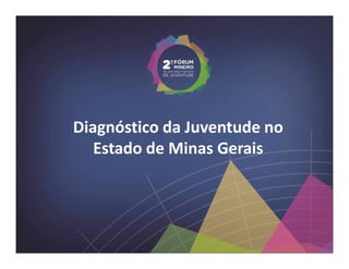 Diagnóstico da Juventude no
   Estado de Minas Gerais
 