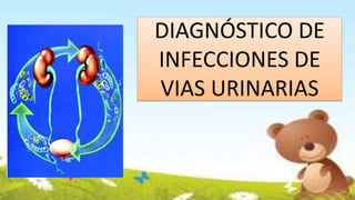 DIAGNÓSTICO DE
INFECCIONES DE
VIAS URINARIAS
 