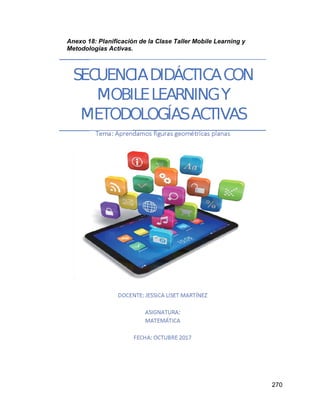 270
Anexo 18: Planificación de la Clase Taller Mobile Learning y
Metodologías Activas.
 