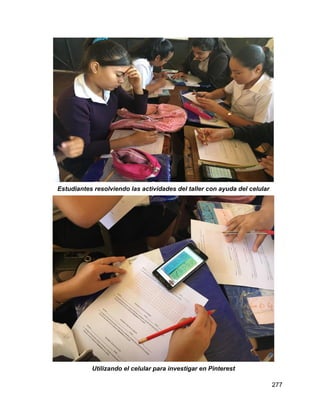 277
Estudiantes resolviendo las actividades del taller con ayuda del celular
Utilizando el celular para investigar en Pinterest
 