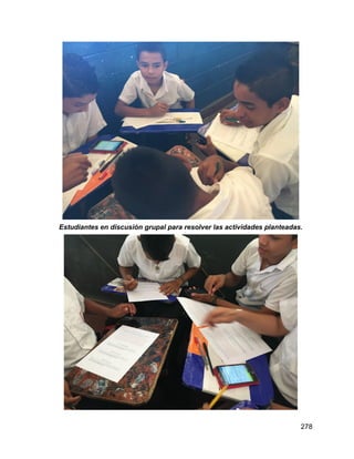278
Estudiantes en discusión grupal para resolver las actividades planteadas.
 