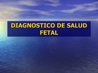 DIAGNOSTICO DE SALUD FETAL 