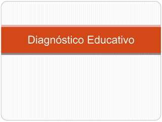 Diagnóstico Educativo
 