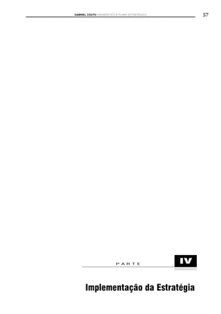GABRIEL COUTO DIAGNÓSTICO E PLANO ESTRATÉGICO        57




                         PARTE                  IV


      Implementação da Estratégia
 