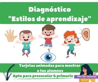 1-¿Qué tegustamásentucumpleaños?
Tarjetasanimadasparamostrar
atusalumnos
Diagnóstico
"Estilosdeaprendizaje"
Aptoparapreescolar&primaria
 