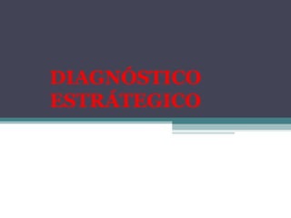 DIAGNÓSTICO
ESTRÁTEGICO
 