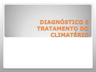 DIAGNÓSTICO E TRATAMENTO DO CLIMATÉRIO 