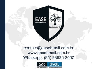 contato@easebrasil.com.br
www.easebrasil.com.br
Whatsapp: (85) 98836-2067
 