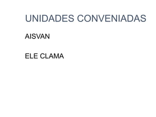 UNIDADES CONVENIADAS
AISVAN
ELE CLAMA
 