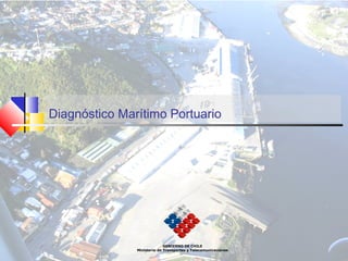 Diagnóstico Marítimo Portuario
GOBIERNO DE CHILE
Ministerio de Transportes y Telecomunicaciones
 