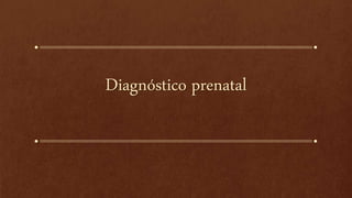 Diagnóstico prenatal
 