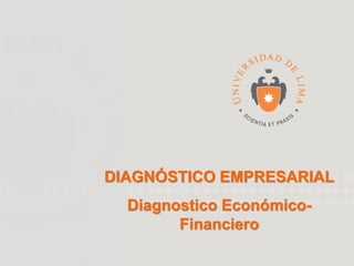 DIAGNÓSTICO EMPRESARIAL
Diagnostico Económico-
Financiero
 