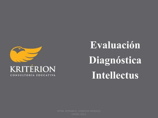Evaluación
Diagnóstica
Intellectus
MTRA. MYRIAM R. CORDOVA MORALES
ENERO, 2013.
 