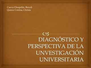 Cueva Chuquilín, Breydi
Quiroz Cotrina, Christa
 