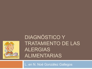 Diagnóstico y tratamiento de las alergias alimentarias L. en N. Noé González Gallegos 