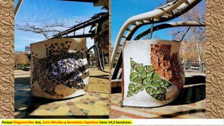 Parque Diagonal Mar Arq. Enric Miralles y Benedetta Tagliabue tiene 14,3 hectáreas.
 