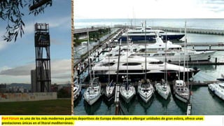 Port Fórum es uno de los más modernos puertos deportivos de Europa destinados a albergar unidades de gran eslora, ofrece unas
prestaciones únicas en el litoral mediterráneo.
 