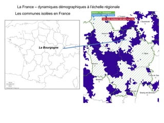 La France – dynamiques démographiques à l’échelle régionale Les communes isolées en France La Bourgogne 