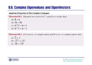 E-mail: hogijung@hanyang.ac.kr
http://web.yonsei.ac.kr/hgjung
8.8. Complex Eigenvalues and
8.8. Complex Eigenvalues and EigenVectors
EigenVectors
Algebraic Properties of The Complex Conjugate
 