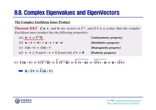 E-mail: hogijung@hanyang.ac.kr
http://web.yonsei.ac.kr/hgjung
8.8. Complex Eigenvalues and
8.8. Complex Eigenvalues and EigenVectors
EigenVectors
(c)
The Complex Euclidean Inner Product
 