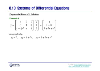 E-mail: hogijung@hanyang.ac.kr
http://web.yonsei.ac.kr/hgjung
8.10. Systems of Differential Equations
8.10. Systems of Differential Equations
Exponential Form of A Solution
or equivalently,
Example 8
Example 8
 