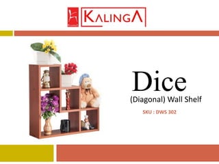 (Diagonal) Wall Shelf
Dice
SKU : DWS 302
 