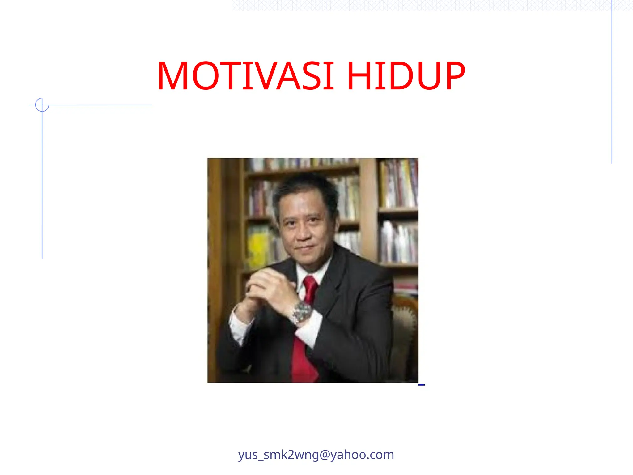 MOTIVASI HIDUP
yus_smk2wng@yahoo.com
 